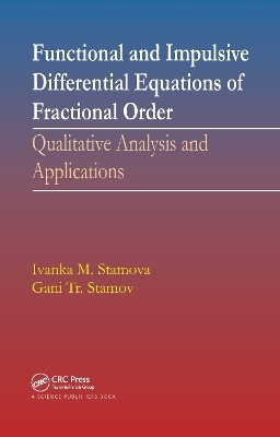 Functional and Impulsive Differential Equations of Fractional Order - Ivanka Stamova, Gani Stamov