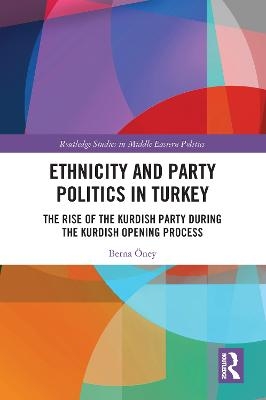 Ethnicity and Party Politics in Turkey - Berna Öney