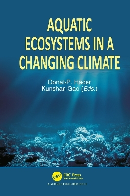 Aquatic Ecosystems in a Changing Climate - Donat-P Häder, Kunshan Gao