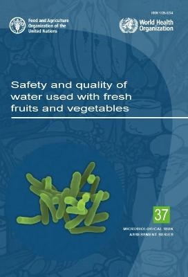 Safety and quality of water used with fresh fruits and vegetables -  Food and Agriculture Organization,  World Health Organization