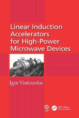 Linear Induction Accelerators for High-Power Microwave Devices - Igor Vintizenko