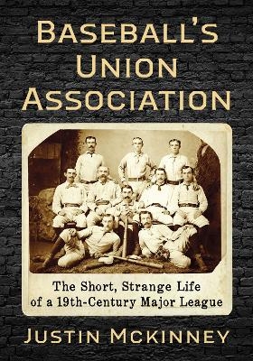 Baseball's Union Association - Justin McKinney