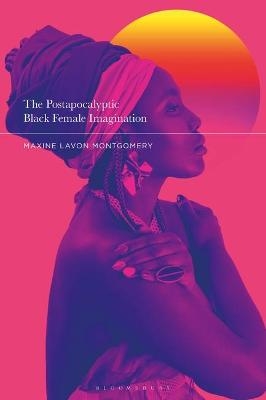 The Postapocalyptic Black Female Imagination - Professor Maxine Lavon Montgomery