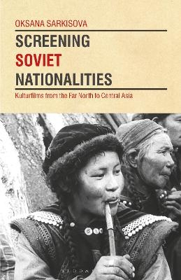 Screening Soviet Nationalities - Oksana Sarkisova