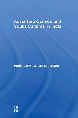Adventure Comics and Youth Cultures in India - Raminder Kaur, Saif Eqbal
