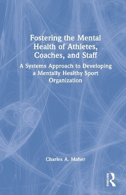 Fostering the Mental Health of Athletes, Coaches, and Staff - Charles A. Maher