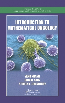 Introduction to Mathematical Oncology - Yang Kuang, John D. Nagy, Steffen E. Eikenberry