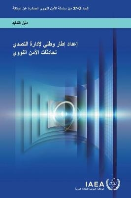 Developing a National Framework for Managing the Response to Nuclear Security Events (Arabic Edition) -  International Atomic Energy Agency