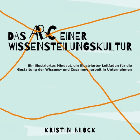 Das ABC einer Wissensteilungskultur - Kristin Block
