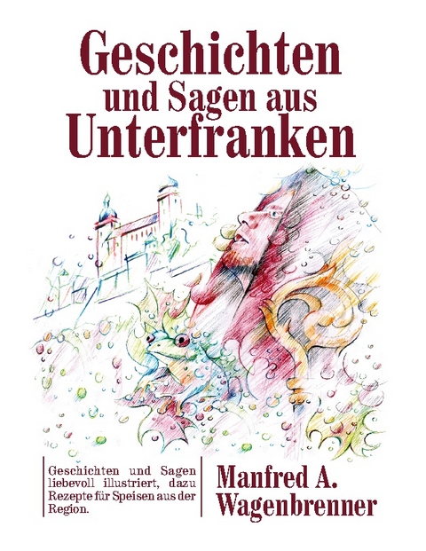 Geschichten und Sagen aus Unterfranken - Manfred A. Wagenbrenner