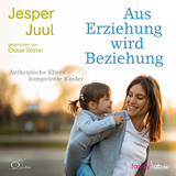 Aus Erziehung wird Beziehung - Juul, Jesper; Vester, Claus; Szöllösi, Ingeborg; Fischer, Julia