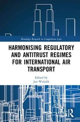 Harmonising Regulatory and Antitrust Regimes for International Air Transport - 