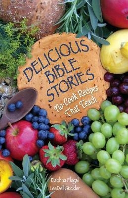 Delicious Bible Stories - Daphna Flegal, LeeDell Stickler