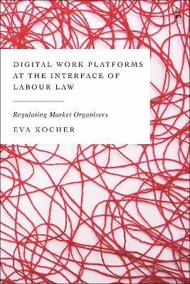 Digital Work Platforms at the Interface of Labour Law - Eva Kocher