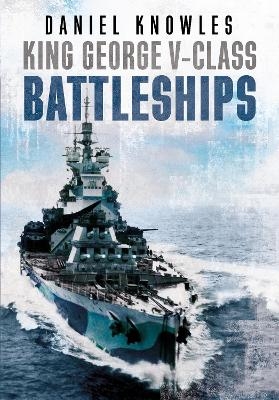 King George V-Class Battleships - Daniel Knowles