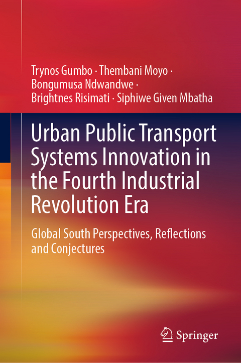 Urban Public Transport Systems Innovation in the Fourth Industrial Revolution Era - Trynos Gumbo, Thembani Moyo, Bongumusa Ndwandwe, Brightnes Risimati, Siphiwe Given Mbatha