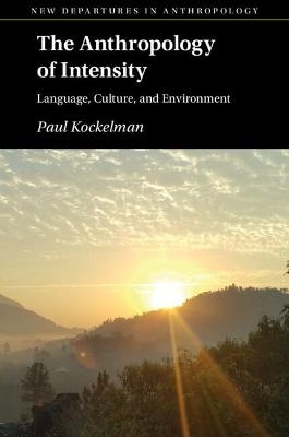 The Anthropology of Intensity - Paul Kockelman