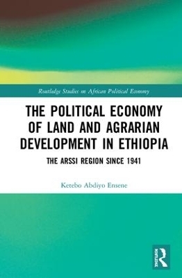 The Political Economy of Land and Agrarian Development in Ethiopia - Ketebo Abdiyo Ensene