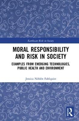 Moral Responsibility and Risk in Society - Jessica Nihlén Fahlquist