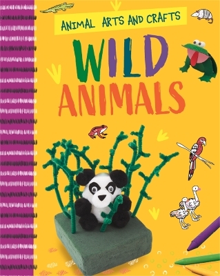 Animal Arts and Crafts: Wild Animals - Annalees Lim