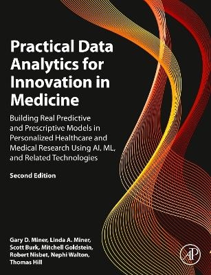 Practical Data Analytics for Innovation in Medicine - Gary D. Miner, Linda A. Miner, Scott Burk, Mitchell Goldstein, Robert Nisbet