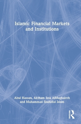 Islamic Financial Markets and Institutions - Abul Hassan, Aktham Issa Almaghaireh, Muhammad Shahidul Islam