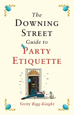 The Downing Street Guide to Party Etiquette - Verity Bigg-Knight