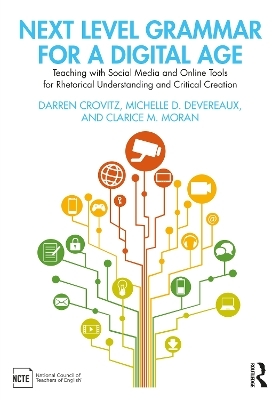 Next Level Grammar for a Digital Age - Darren Crovitz, Michelle D. Devereaux, Clarice M. Moran