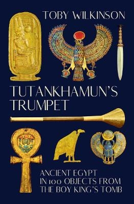 Tutankhamun's Trumpet - Toby Wilkinson