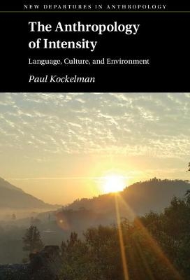 The Anthropology of Intensity - Paul Kockelman