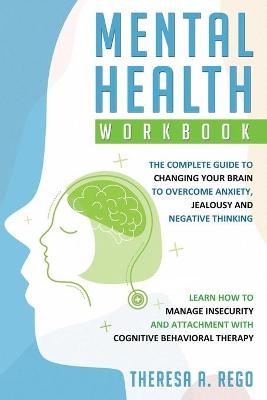 Mental Health Workbook - Theresa A Rego