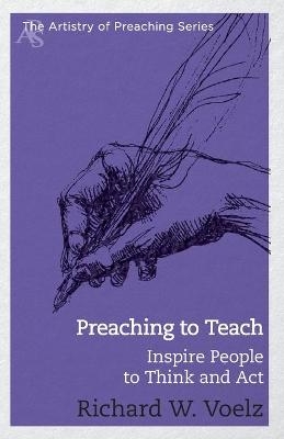 Preaching To Teach - Richard William Voelz