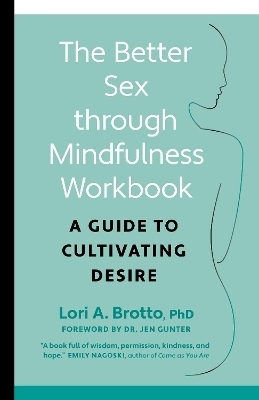 Better Sex through Mindfulness-The At-Home Guide to Cultivating Desire - Lori PhD Brotto