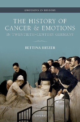 The History of Cancer and Emotions in Twentieth-Century Germany - Bettina Hitzer