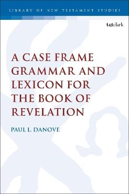 A Case Frame Grammar and Lexicon for the Book of Revelation - Paul L. Danove