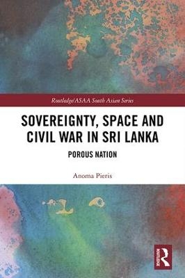 Sovereignty, Space and Civil War in Sri Lanka - Anoma Pieris