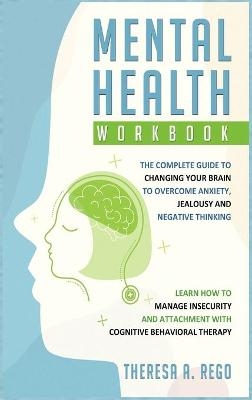 Mental Health Workbook - Theresa A Rego