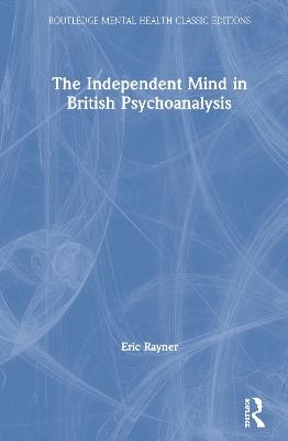 The Independent Mind in British Psychoanalysis - Eric Rayner