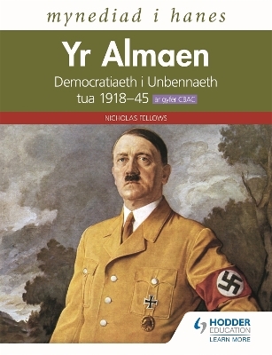 Mynediad i Hanes: Yr Almaen: Democratiaeth i Unbennaeth tua 1918–45 ar gyfer CBAC (Access to History: Germany: Democracy to Dictatorship c.1918-1945 for WJEC Welsh-language edition) - Nicholas Fellows