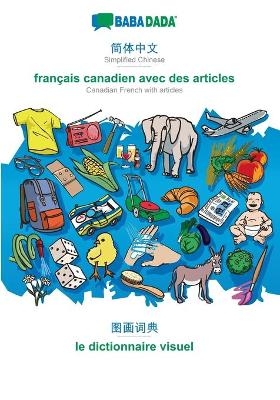 BABADADA, Simplified Chinese (in chinese script) - français canadien avec des articles, visual dictionary (in chinese script) - le dictionnaire visuel -  Babadada GmbH