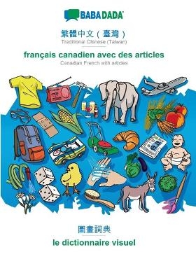 BABADADA, Traditional Chinese (Taiwan) (in chinese script) - français canadien avec des articles, visual dictionary (in chinese script) - le dictionnaire visuel -  Babadada GmbH