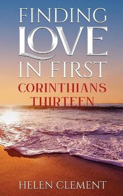 Finding Love in First Corinthians Thirteen - Helen Clement