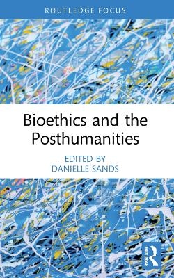 Bioethics and the Posthumanities - 