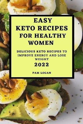 Easy Keto Recipes for Healthy Women - 2022 - Pam Logan