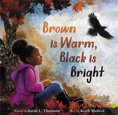 Brown Is Warm, Black Is Bright - Sarah L Thomson