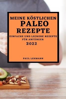 Meine Köstlichen Paleo Rezepte 2022 - Paul Lehmann