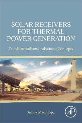 Solar Receivers for Thermal Power Generation - Amos Madhlopa