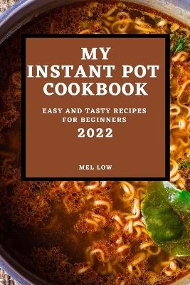 My Instant Pot Cookbook 2022 - Mel Low