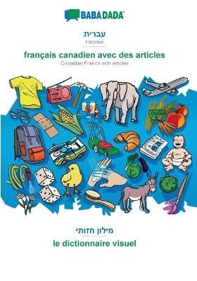 BABADADA, Hebrew (in hebrew script) - français canadien avec des articles, visual dictionary (in hebrew script) - le dictionnaire visuel -  Babadada GmbH