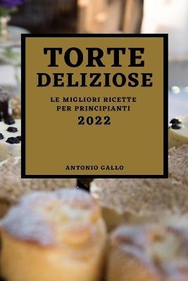 Torte Deliziose 2022 - Antonio Gallo